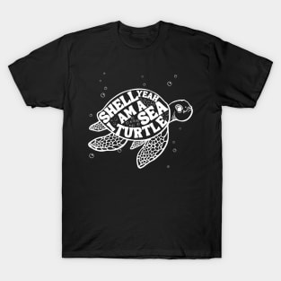 Shell yeah I am a sea turtle T-Shirt